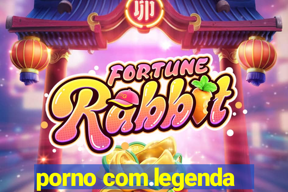 porno com.legenda